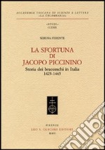 La sfortuna di Jacopo Piccinino. Storia dei bracceschi in Italia (1423-1465)