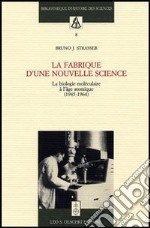 La fabrique d'une nouvelle science. La biologie moléculaire a l'âge atomique (1945-1964) libro