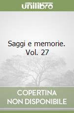 Saggi e memorie. Vol. 27