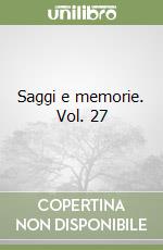 Saggi e memorie. Vol. 27 libro