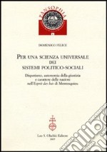 Per una scienza universale dei sistemi politico-sociali. Dispotismo, autonomia della giustizia e carattere delle nazioni nell'«Esprit des lois» di Montesquieu libro