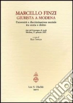 Marcello Finzi giurista a Modena. Università e discriminazione razziale tra storia e diritto. Atti del Convegno di studi (Modena, 27 gennaio 2005) libro