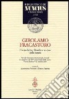 Girolamo Fracastoro fra medicina, filosofia e scienze della natura. Atti del Convegno (Verona-Padova, 9-11 ottobre 2003) libro