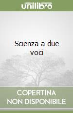Scienza a due voci