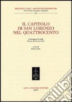 Il Capitolo di San Lorenzo nel Quattrocento. Convegno di studi (Firenze, 28-29 marzo 2003) libro