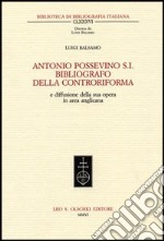 Antonio Possevino S.I. bibliografo della Controriforma e diffusione della sua opera in area anglicana libro