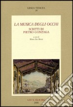 La musica degli occhi. Scritti di Pietro Gonzaga libro