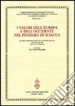 I valori dell'Europa e dell'Occidente nel pensiero di Sciacca. Atti dell'11° corso della Cattedra Sciacca (Genova, 20 maggio 2005-Buenos Aires 31 maggio 2005) libro