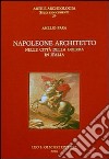 Napoleone architetto nelle città della guerra in Italia. Ediz. illustrata libro