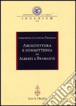 Architettura e committenza da Alberti a Bramante. Ediz. illustrata