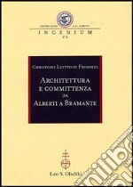 Architettura e committenza da Alberti a Bramante. Ediz. illustrata libro