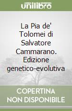 La Pia de' Tolomei di Salvatore Cammarano. Edizione genetico-evolutiva libro