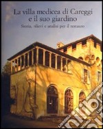 La villa medicea di Careggi e il suo giardino. Storia, rilievi e analisi per il restauro libro