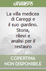 La villa medicea di Careggi e il suo giardino. Storia, rilievi e analisi per il restauro libro