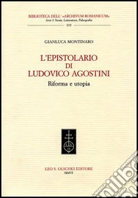 L'epistolario di Ludovico Agostini. Riforma e utopia libro