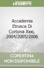 Accademia Etrusca Di Cortona Xxxi, 2004/2005/2006 libro