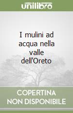 I mulini ad acqua nella valle dell'Oreto libro