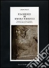 Francesco di Simone Ferrucci. Itinerari di uno scultore fiorentino fra Toscana, Romagna e Montefeltro. Ediz. illustrata libro