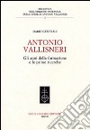 Antonio Vallisneri. Gli anni della formazione e le prime ricerche libro