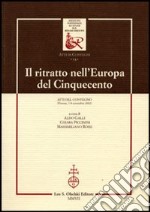 Il ritratto nell'Europa del Cinquecento. Atti del Convegno (Firenze, 7-8 novembre 2002) libro