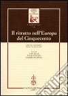 Il ritratto nell'Europa del Cinquecento. Atti del Convegno (Firenze, 7-8 novembre 2002) libro