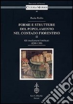 Forme e strutture del popolamento nel contado fiorentino. Vol. 2: Gli insediamenti fortificati (1280-1380) libro