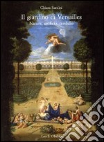 Il giardino di Versailles. Natura, artificio, modello libro