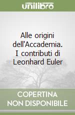 Alle origini dell'Accademia. I contributi di Leonhard Euler libro