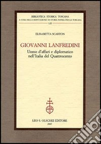 Giovanni Lanfredini, uomo d'affari e diplomatico nell'Italia del Quattrocento libro