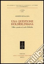 Una questione hölderliniana. Follia e poesia nel tardo Hölderlin libro