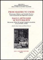 Dagli artigiani ai naturalisti. Microscopi, offerta dei mercati e pratiche scientifiche nei secoli XVII e XVIII. Atti del Convegno (Milano, 13-14 ottobre 2004) libro