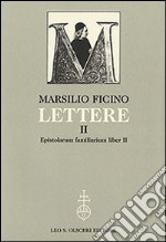 Lettere. Vol. 2: Epistolarum familiarium liber II libro