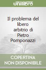 Il problema del libero arbitrio di Pietro Pomponazzi