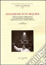 Esumazione di un Requiem. Edizione anastatica della partitura e note informative sul ritrovamento del giovanile Requiem di Bruno Maderna libro