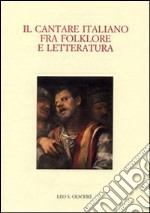 Il cantare italiano fra folklore e letteratura. Atti del Convegno internazionale (Zurigo, 23-25 giugno 2005) libro