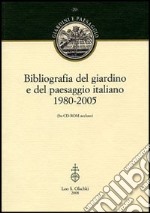 Bibliografia del giardino e del paesaggio italiano 1980-2005. Con CD-ROM libro