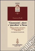 Giansenisti, ebrei e giacobini a Siena dall'Accademia ecclesiastica all'Impero napoleonico (1780-1814) libro