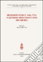 Benjamin Furly 1646-1714. A quaker merchant and his milieu