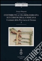 Contributo a una bibliografia sui comuni della Toscana. I comuni della Provincia di Firenze