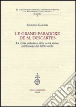 Le grand paradoxe de M. Descartes. La teoria cartesiana delle verità eterne nell'Europa del XVII secolo libro