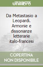 Da Metastasio a Leopardi. Armonie e dissonanze letterarie italo-francesi libro