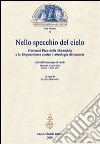 Nello specchio del cielo. Giovanni Pico della Mirandola e le Disputationes contro l'astrologia divinatoria. Atti del Convegno di studi (aprile 2004) libro