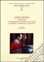 Luigi Nono. Carteggi contenenti politica, cultura e Partito Cominista Italiano libro