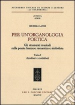 Per un'organologia poetica. Gli strumenti musicali nella poesia francese romantica e simbolista. Vol. 1: Aerofoni e cordofoni libro