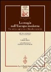 La magia nell'Europa moderna. Tra antica sapienza e filosofia naturale. Atti del Convegno (Firenze, 2-4 ottobre 2003) libro