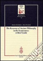 The recovery of Ancient Philosophy in the Renaissance: A Brief Guide libro