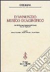 D'Annunzio musico imaginifico. Atti del Convegno internazionale di studi (Siena, 14-16 luglio 2005) libro