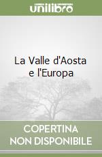 La Valle d'Aosta e l'Europa libro