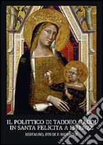 Il polittico di Taddeo Gaddi in Santa Felicita a Firenze. Restauro, studi e ricerche libro