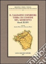 Il Valdarno inferiore terra di confine nel Medioevo (secoli XI-XV). Atti del Convegno di studi (Fucecchio, 30 settembre-2 ottobre 2005)